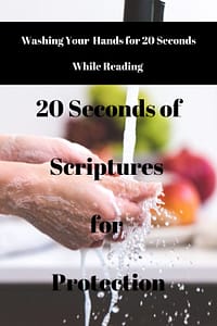 Reading 20 Seconds of Scriptures for Protection while washing your hands for 20 seconds will clean your hands and renew your spirit. Meditate on God's Word and choose faith over fear. Click the link to get more 20 Seconds of Scripture sent directly to your inbox.